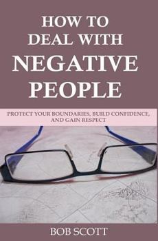 Paperback How to Deal with Negative People: Protect Your Boundaries, Build Confidence, And Gain Respect Book