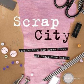 Hardcover Scrap City: Scrapbooking for Urban Divas and Small-Town Rebels Book