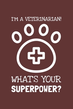 Paperback I'm A Veterinarian! What's Your Superpower?: Lined Journal, 100 Pages, 6 x 9, Blank Actor Journal To Write In, Gift for Co-Workers, Colleagues, Boss, Book