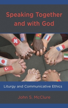 Hardcover Speaking Together and with God: Liturgy and Communicative Ethics Book