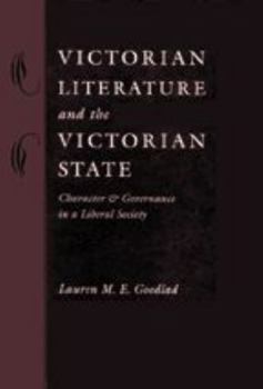 Hardcover Victorian Literature and the Victorian State: Character and Governance in a Liberal Society Book