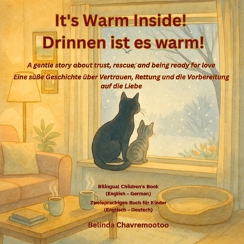 It's warm inside! / Drinnen ist es warm!: A gentle story about trust, rescue, and being ready for love / Eine süße Geschichte über Vertrauen, Rettung und die Vorbereitung auf die Liebe (Lucky the Cat)