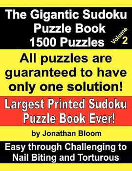 Paperback The Gigantic Sudoku Puzzle Book Volume 2. 1500 Puzzles. Easy Through Challenging to Nail Biting and Torturous. Largest Printed Sudoku Puzzle Book Ever Book