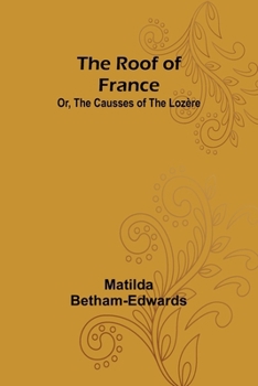 Paperback The Roof of France; Or, the Causses of the Lozère Book