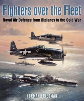 Hardcover Fighters Over the Fleet: Naval Air Defence from Biplanes to the Cold War Book