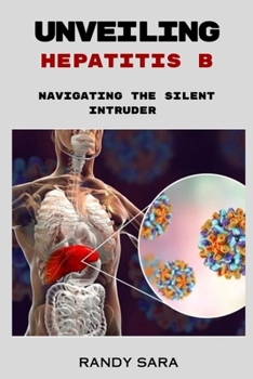Paperback Unveiling Hepatitis B: Navigating the silent intruder Book
