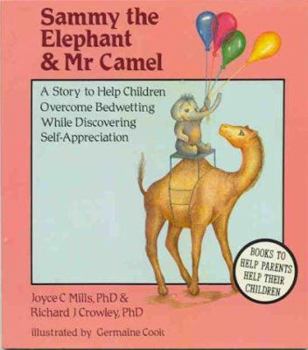 Hardcover Sammy the Elephant and Mr. Camel: A Story to Help Children Overcome Bedwetting While Discovering Self-Appreciation Book