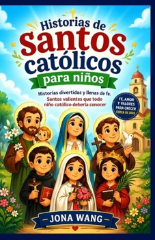 Historias de santos católicos para niños: Historias divertidas y llenas de fe. Santos valientes que todo niño católico debería conocer (Spanish Edition)