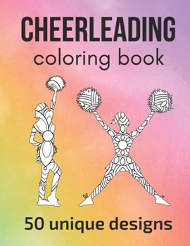 Paperback Cheerleading Coloring Book: 50 unique designs - teen and adult coloring pages with cheerleaders' silhouettes, mandala flowers... a great gift for Book