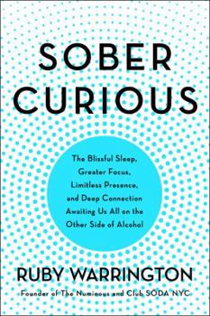 Hardcover Sober Curious: The Blissful Sleep, Greater Focus, Limitless Presence, and Deep Connection Awaiting Us All on the Other Side of Alcoho Book