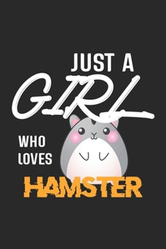 Paperback Just A Girl Who Loves Hamster: Hamster Lined Notebook / Hamster Journal Gift, 120 Pages, 6x9, Soft Cover, Matte Finish, Amazing Gift For Hamster Love Book