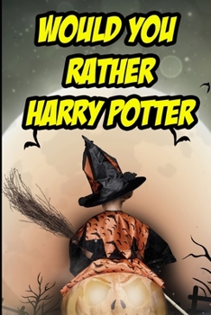 Paperback Would You Rather: Harry Potter: An Unofficial Question and Answer Word Game for Kids Book
