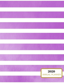 2020 Annual Planner: 2020 Annual Planner: Purple Watercolor Stripes Daily, Weekly, Monthly, Yearly Organizer Agenda Increase Productivity Schedule, To Do List, Notes, Calendar 8.5 x 11
