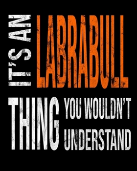 Paperback It's A Labrabull Thing You Wouldn't Understand: Mixed Dog Breed Notebook 2020 Monthly Planner Dated Journal 8" x 10" 110 pages Book