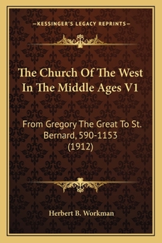 Paperback The Church Of The West In The Middle Ages V1: From Gregory The Great To St. Bernard, 590-1153 (1912) Book