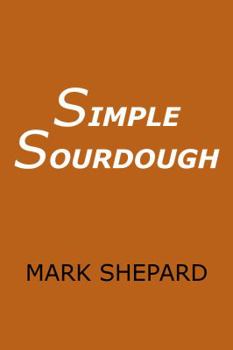 Paperback Simple Sourdough: How to Bake the Best Bread in the World Book