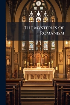 Paperback The Mysteries Of Romanism Book