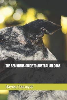 Paperback The Beginners Guide to Australian Dogs Book
