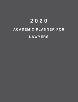 2020 Academic Planner For Lawyers: 8.5x11" 2020 Weekly And Monthly Academic Calendar With Yearly Planner