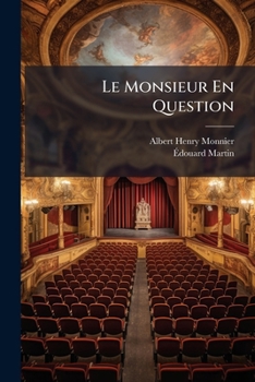 Paperback Le Monsieur En Question: Comédie En Un Acte, Mêlée D'couplets... [French] Book