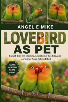 Paperback Lovebird as Pet: Expert Tips for Training, Socializing, Feeding, and Caring for Your Beloved Bird Book
