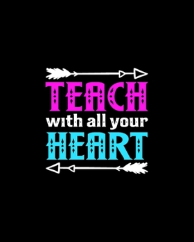 Paperback Teach With All Your Heart: Teacher Appreciation Notebook Or Journal Book