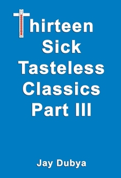 Hardcover Thirteen Sick Tasteless Classics, Part III Book