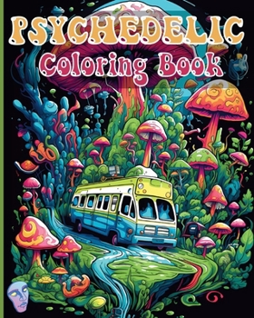 Psychedelic Coloring Book: Trippy and Amazing Coloring Illustrations for Stoner Relaxation Stress Relief B0CP311QMR Book Cover