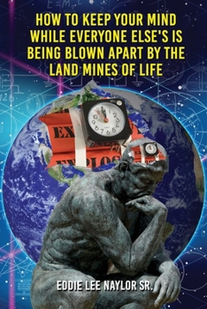 How to Keep Your Mind While Everyone Else's Is Being Blown Apart by the Land Mines of Life