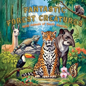 Paperback Fantastic Forest Creatures: Wild Animals of South America Book