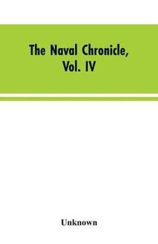 Paperback The Naval Chronicle, Vol. IV: From July to January Book