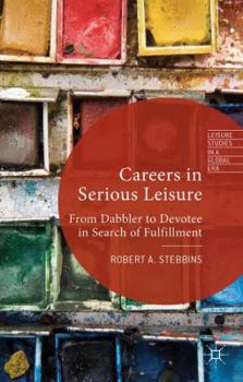 Hardcover Careers in Serious Leisure: From Dabbler to Devotee in Search of Fulfilment Book