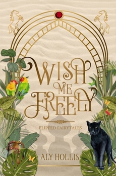 Wish Me Freely: A Gender-Bent Fairytale Retelling of Aladdin Novella (Flipped Fairytales)