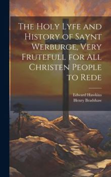 Hardcover The Holy Lyfe and History of Saynt Werburge, Very Frutefull for All Christen People to Rede Book