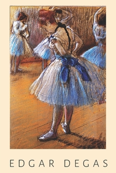 Edgar Degas: Edgar Degas 1834-1917 A Study of a Dancer Weekly Planner for Art Lovers.  Organize and Arrange Appointments with This Planner.  Lovely Gift for Entrepreneurs.
