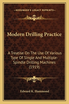 Paperback Modern Drilling Practice: A Treatise on the Use of Various Type of Single and Multiplea Treatise on the Use of Various Type of Single and Multip Book