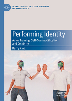 Hardcover Performing Identity: Actor Training, Self-Commodification and Celebrity Book