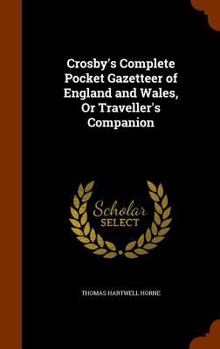 Hardcover Crosby's Complete Pocket Gazetteer of England and Wales, Or Traveller's Companion Book