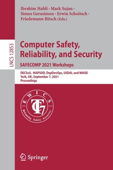 Paperback Computer Safety, Reliability, and Security. Safecomp 2021 Workshops: Decsos, Mapsod, Depdevops, Usdai, and Waise, York, Uk, September 7, 2021, Proceed Book
