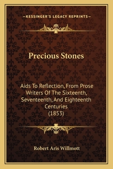 Paperback Precious Stones: Aids To Reflection, From Prose Writers Of The Sixteenth, Seventeenth, And Eighteenth Centuries (1853) Book