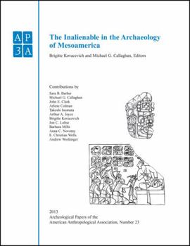Paperback The Inalienable in the Archaeology of Mesoamerica Book