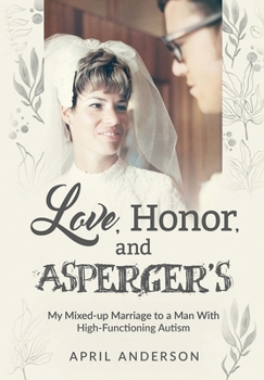 Hardcover Love, Honor, and Asperger's: My Mixed-up Marriage to a Man With High-Functioning Autism Book