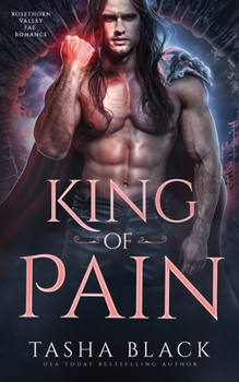 King of Pain: Rosethorn Valley Fae #4 - Book #4 of the Rosethorn Valley Fae