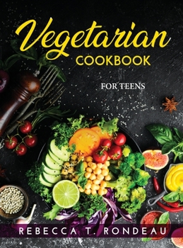Hardcover Vegetarian Cookbook: For Teens Book