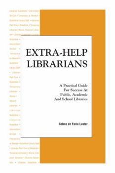 Extra-Help Librarians: A Guide for Success at Public, Academic and School Libraries