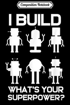 Composition Notebook: Funny Robotics Engineer Build Robots  Journal/Notebook Blank Lined Ruled 6x9 100 Pages