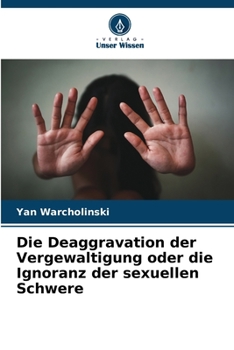 Paperback Die Deaggravation der Vergewaltigung oder die Ignoranz der sexuellen Schwere [German] Book