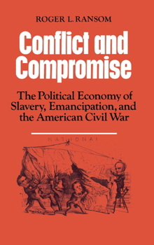 Paperback Conflict and Compromise: The Political Economy of Slavery, Emancipation and the American Civil War Book