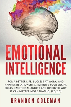 Paperback Emotional Intelligence: For a Better Life, success at work, and happier relationships. Improve Your Social Skills, Emotional Agility and Disco Book