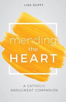 Paperback Mending the Heart: A Catholic Annulment Companion Book
